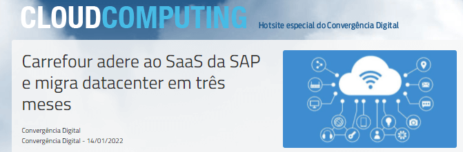 Case Carrefour Convergência Digital - Carrefour adere ao SaaS da SAP e migra datacenter em três meses